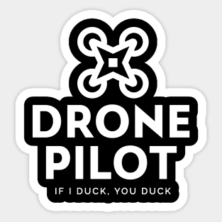 Drone Pilot - If I Duck, You Duck Sticker